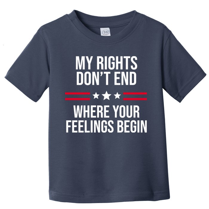 My Rights Don't End Where Your Feelings Begin Toddler T-Shirt