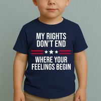 My Rights Don't End Where Your Feelings Begin Toddler T-Shirt