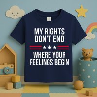 My Rights Don't End Where Your Feelings Begin Toddler T-Shirt