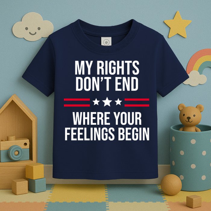 My Rights Don't End Where Your Feelings Begin Toddler T-Shirt