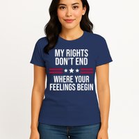 My Rights Don't End Where Your Feelings Begin Womens T-Shirt