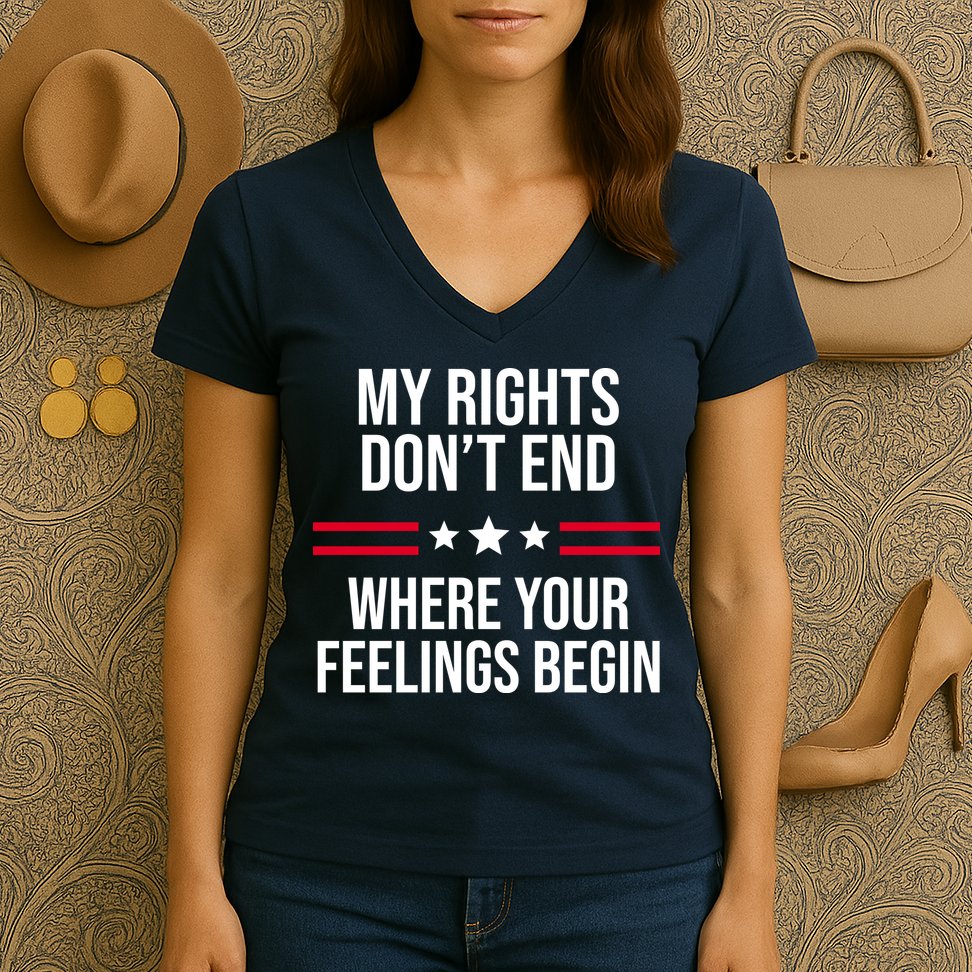 My Rights Don't End Where Your Feelings Begin Women's V-Neck T-Shirt