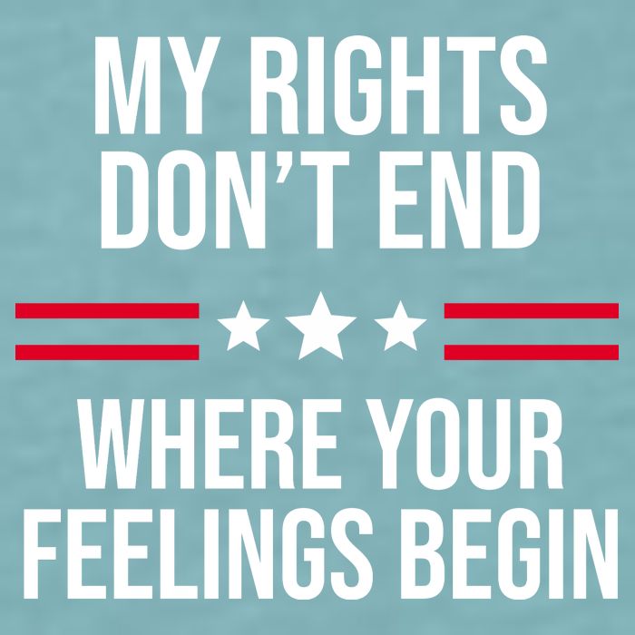 My Rights Don't End Where Your Feelings Begin Sueded Cloud Jersey T-Shirt