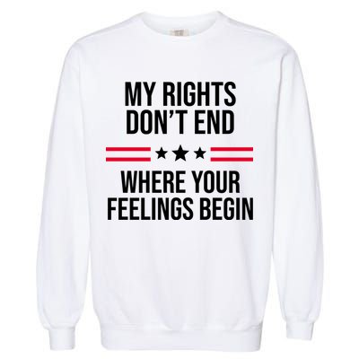 My Rights Don't End Where Your Feelings Begin Garment-Dyed Sweatshirt