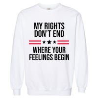 My Rights Don't End Where Your Feelings Begin Garment-Dyed Sweatshirt