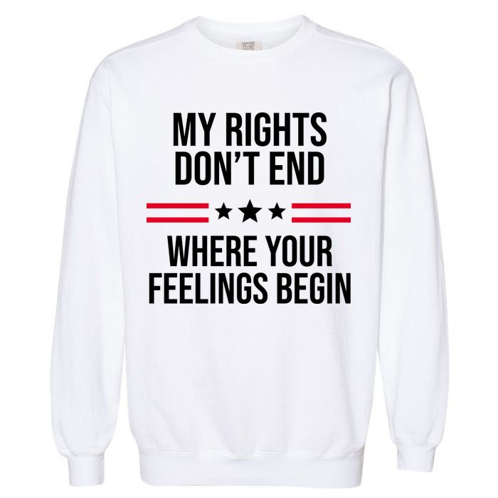 My Rights Don't End Where Your Feelings Begin Garment-Dyed Sweatshirt