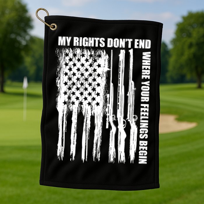 My Rights Don't End Where Your Feelings Begin Golf Towel
