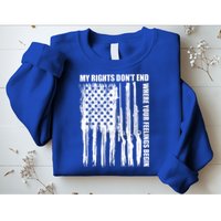 My Rights Don't End Where Your Feelings Begin Sweatshirt
