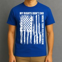 My Rights Don't End Where Your Feelings Begin T-Shirt