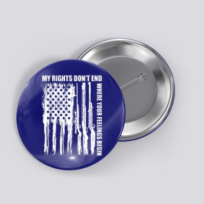 My Rights Don't End Where Your Feelings Begin Button