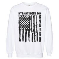 My Rights Don't End Where Your Feelings Begin Garment-Dyed Sweatshirt