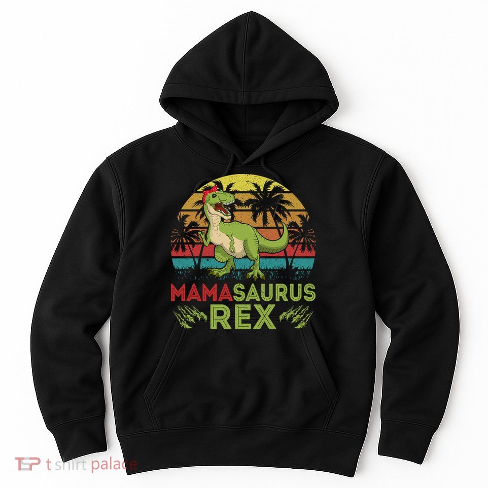 Mamasaurus Rex Dinosaur Funny Mom Hoodie