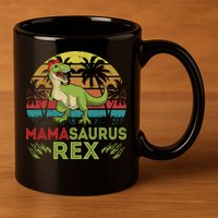 Mamasaurus Rex Dinosaur Funny Mom 11oz C Handle Ceramic Mug