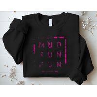 Mud Run Fun Mudder Trail Running And Mudding Sweatshirt