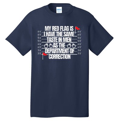 My Red Flag Is I Have The Same Taste Tall T-Shirt