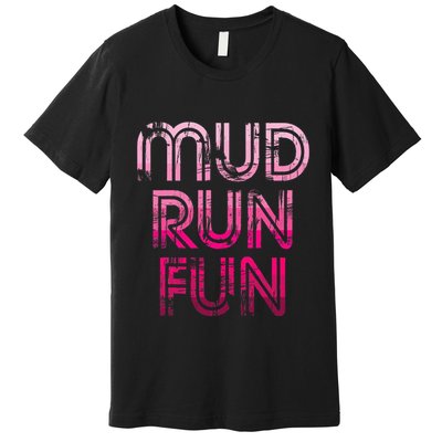 Mud Run Fun Mudder Pink Trail Running And Mudding Premium T-Shirt