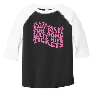 Matt Rife Ill Trade My Baby Daddy Toddler Fine Jersey T-Shirt