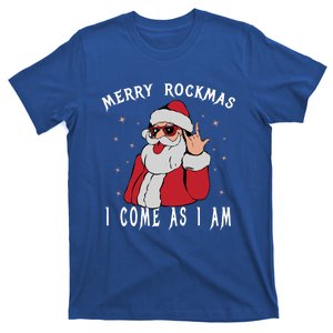 Merry Rockmas I Come As I Am Funny Santa Claus Rock And Roll Cute Gift T-Shirt