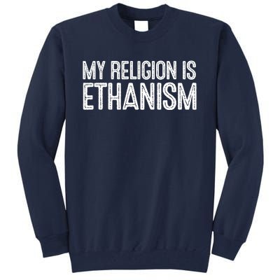 My Religion Is Ethanism Tall Sweatshirt