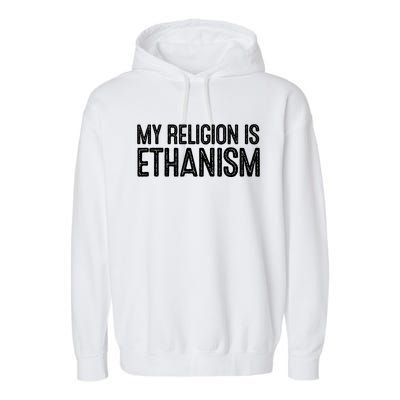 My Religion Is Ethanism Garment-Dyed Fleece Hoodie