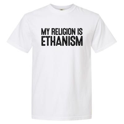 My Religion Is Ethanism Garment-Dyed Heavyweight T-Shirt