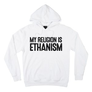 My Religion Is Ethanism Hoodie