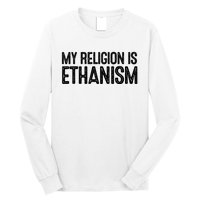 My Religion Is Ethanism Long Sleeve Shirt