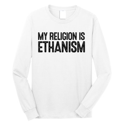 My Religion Is Ethanism Long Sleeve Shirt