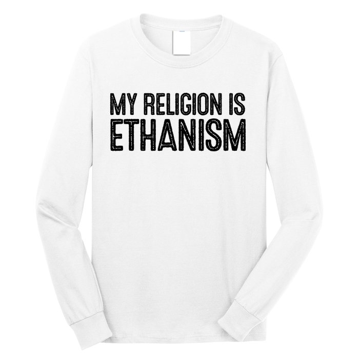 My Religion Is Ethanism Long Sleeve Shirt