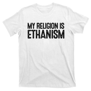 My Religion Is Ethanism T-Shirt