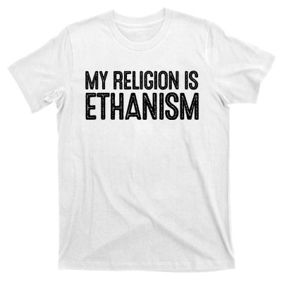 My Religion Is Ethanism T-Shirt