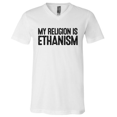 My Religion Is Ethanism V-Neck T-Shirt