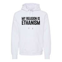 My Religion Is Ethanism Premium Hoodie