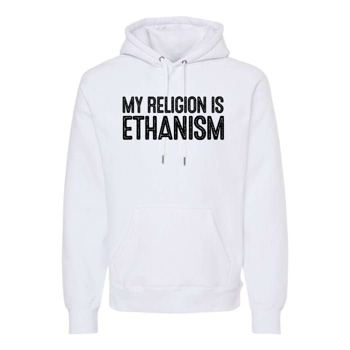 My Religion Is Ethanism Premium Hoodie