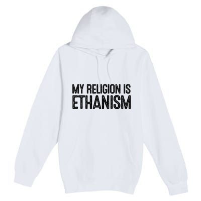 My Religion Is Ethanism Premium Pullover Hoodie