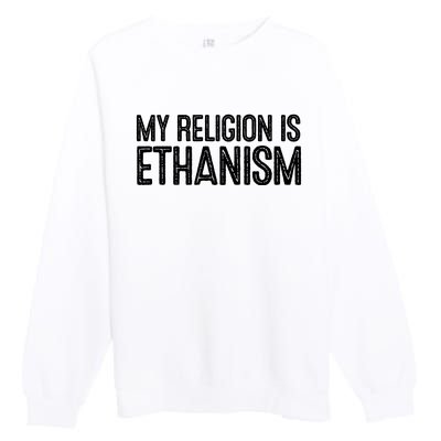 My Religion Is Ethanism Premium Crewneck Sweatshirt