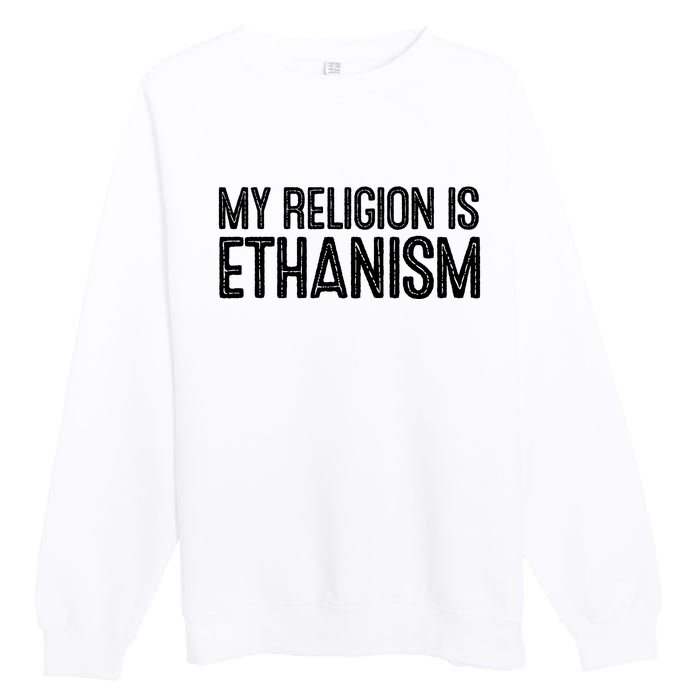 My Religion Is Ethanism Premium Crewneck Sweatshirt