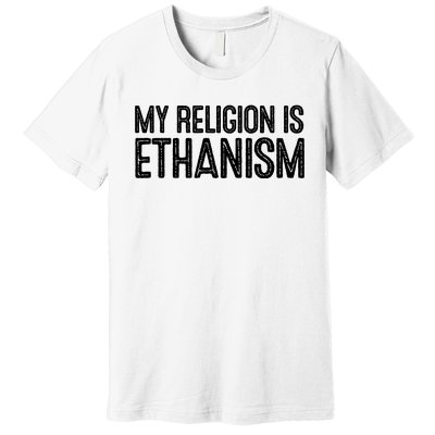 My Religion Is Ethanism Premium T-Shirt