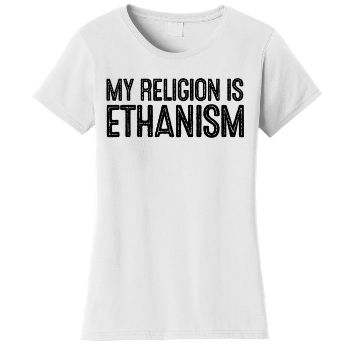 My Religion Is Ethanism Women's T-Shirt