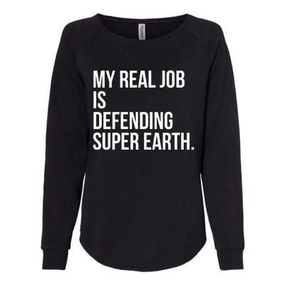 My Real Job Is Defending Super Earth Womens California Wash Sweatshirt