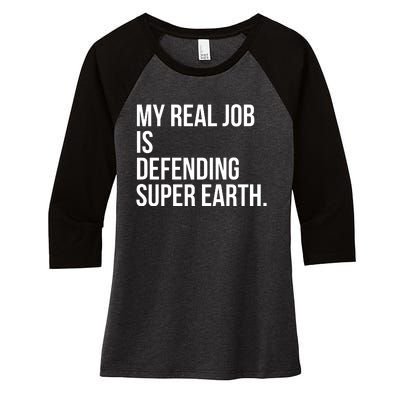 My Real Job Is Defending Super Earth Women's Tri-Blend 3/4-Sleeve Raglan Shirt