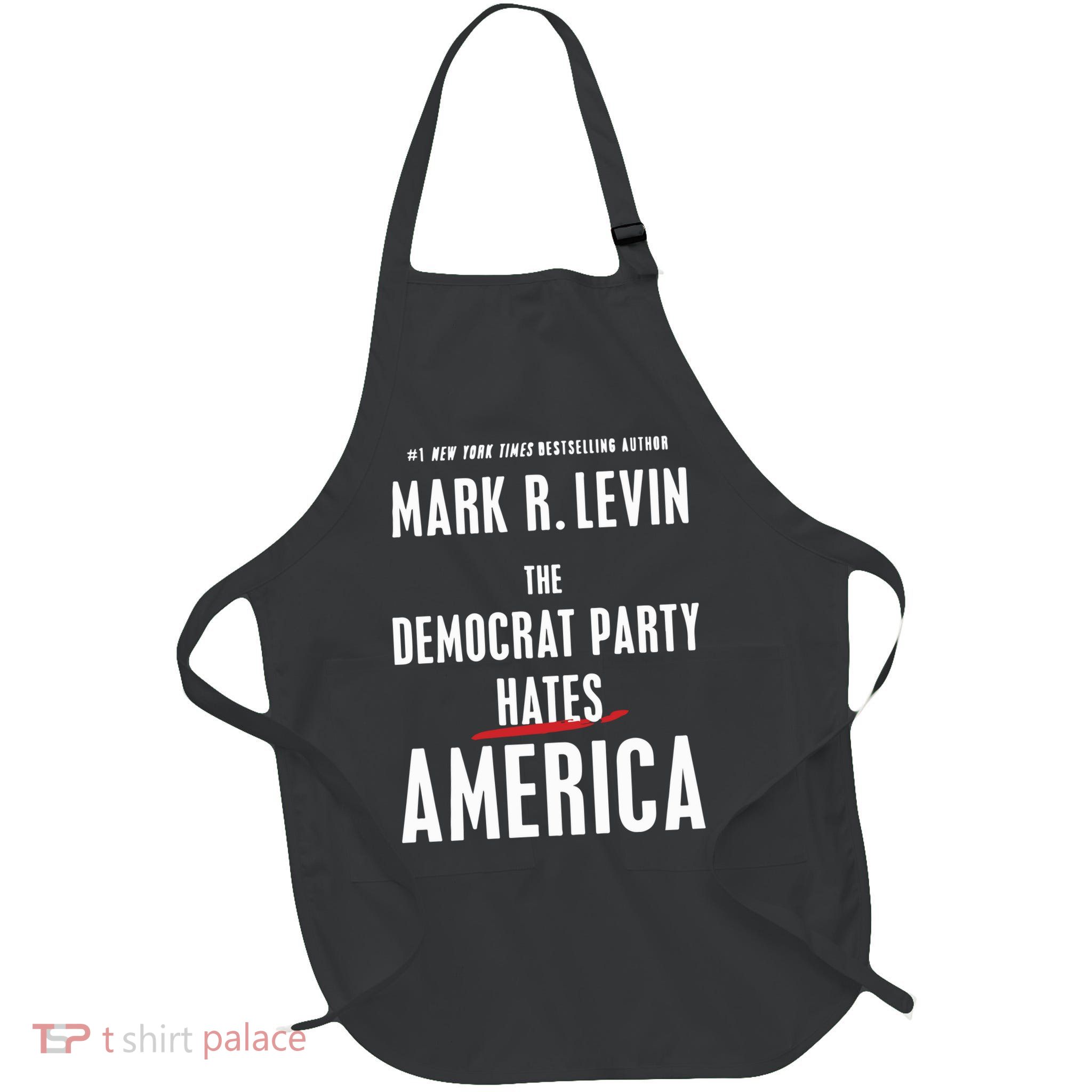 Mark R Levin The Democrat Party Hates America Apron