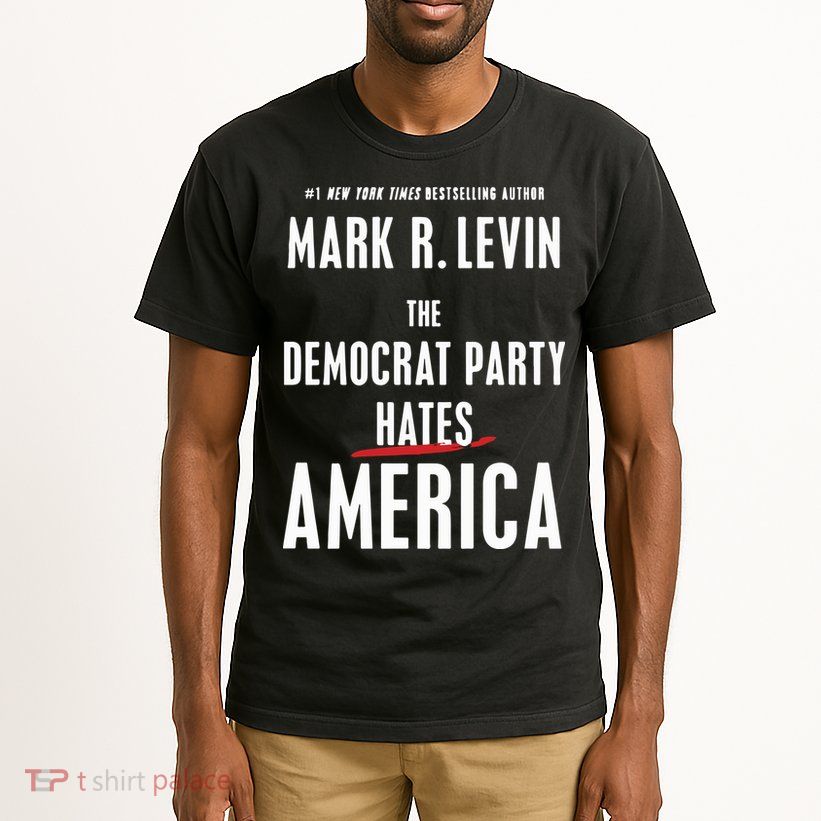 Mark R Levin The Democrat Party Hates America Tall T-Shirt
