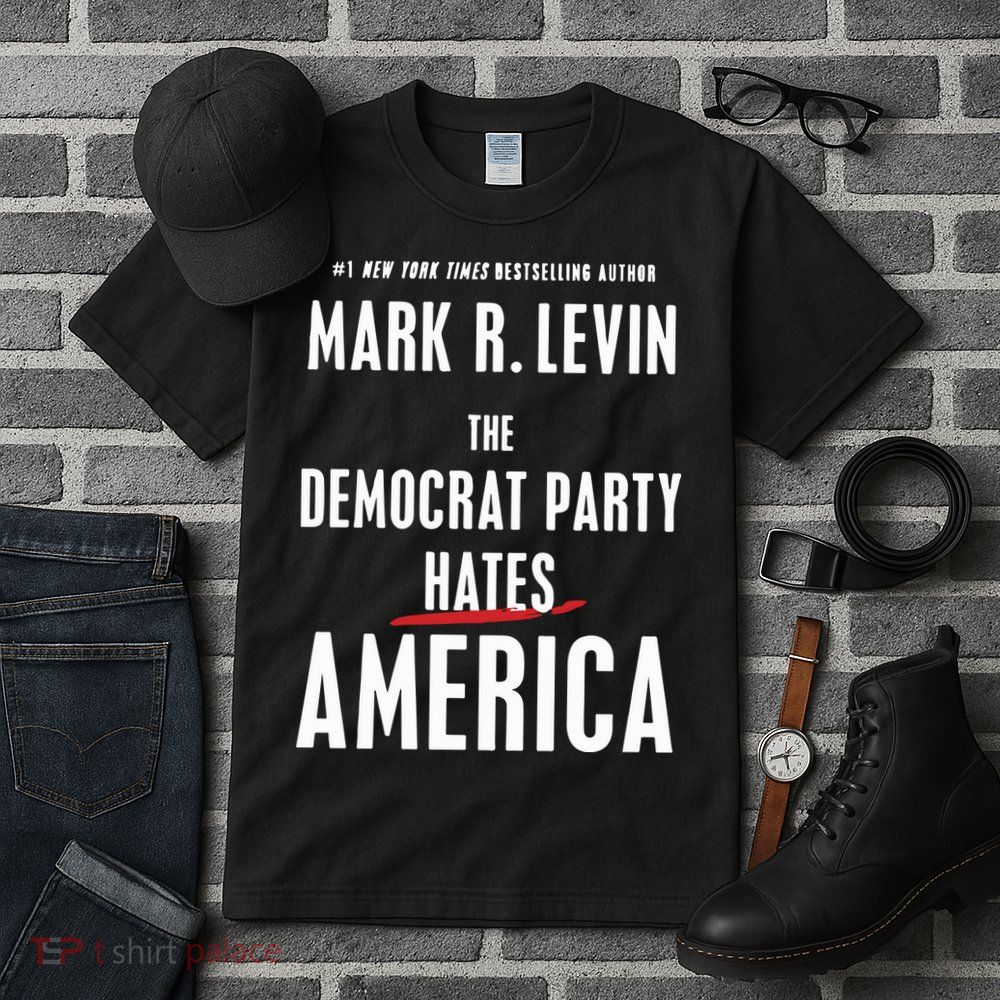 Mark R Levin The Democrat Party Hates America Tall T-Shirt