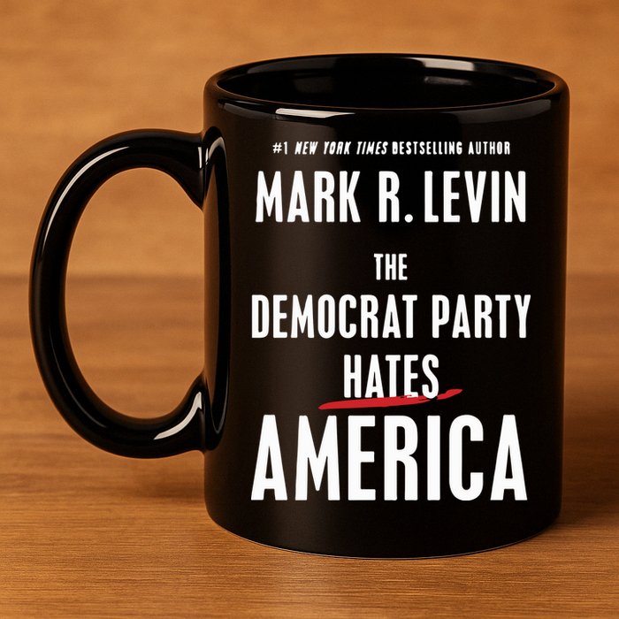 Mark R Levin The Democrat Party Hates America 11oz C Handle Ceramic Mug