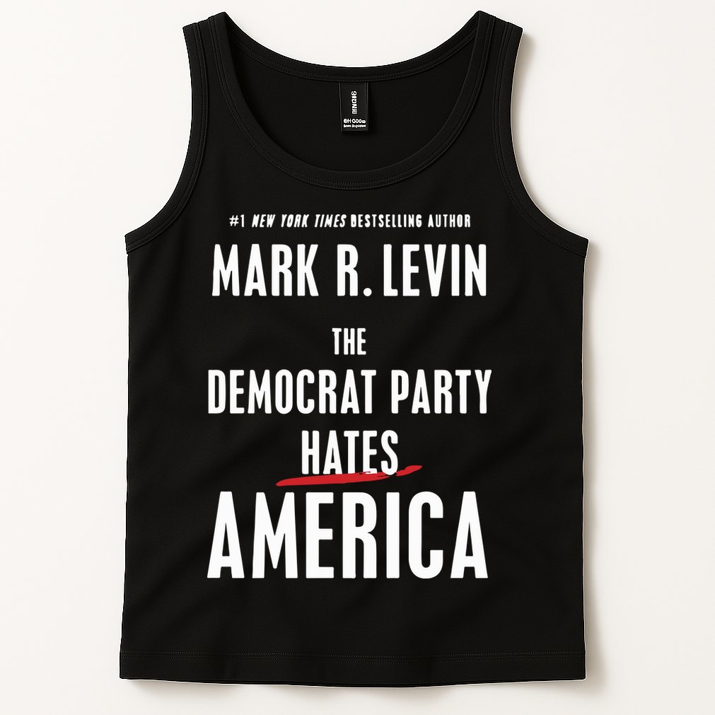 Mark R Levin The Democrat Party Hates America Tank Top