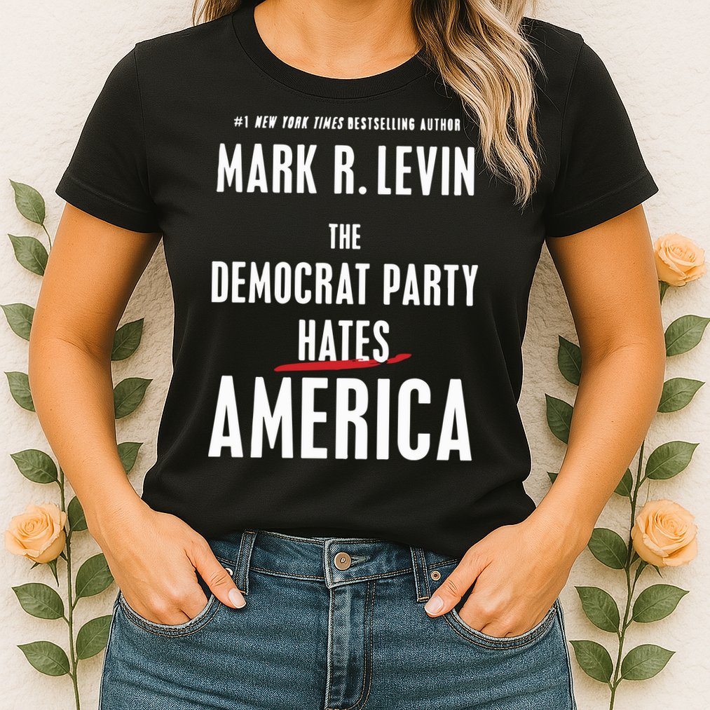 Mark R Levin The Democrat Party Hates America Womens T-Shirt