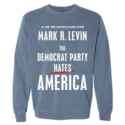 Mark R Levin The Democrat Party Hates America Garment-Dyed Sweatshirt