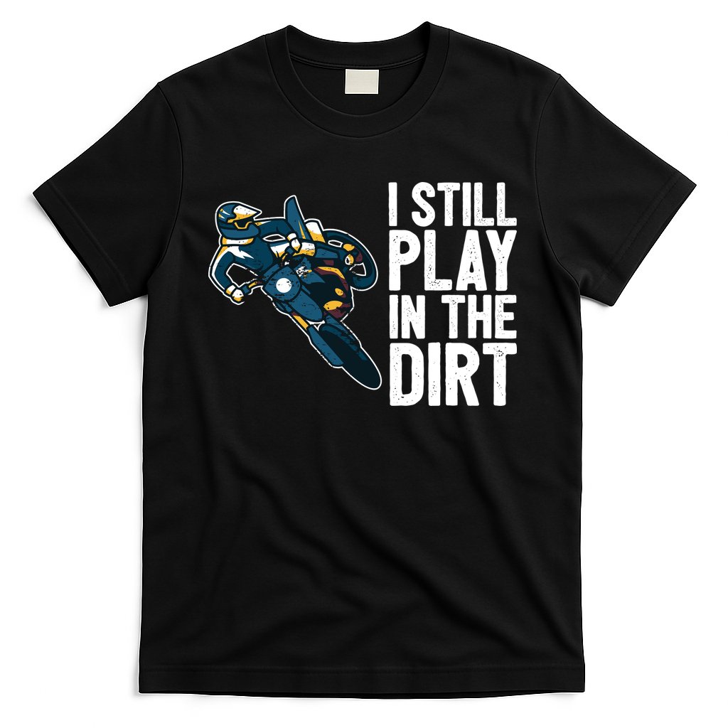 Motocross Rider Motocross Bike Motorcycle Play In The Dirt T-Shirt