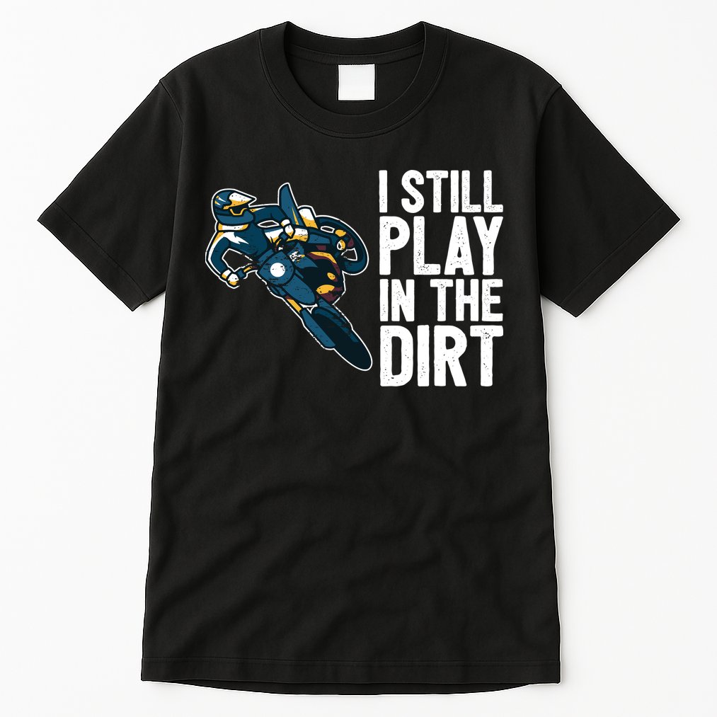 Motocross Rider Motocross Bike Motorcycle Play In The Dirt Tall T-Shirt